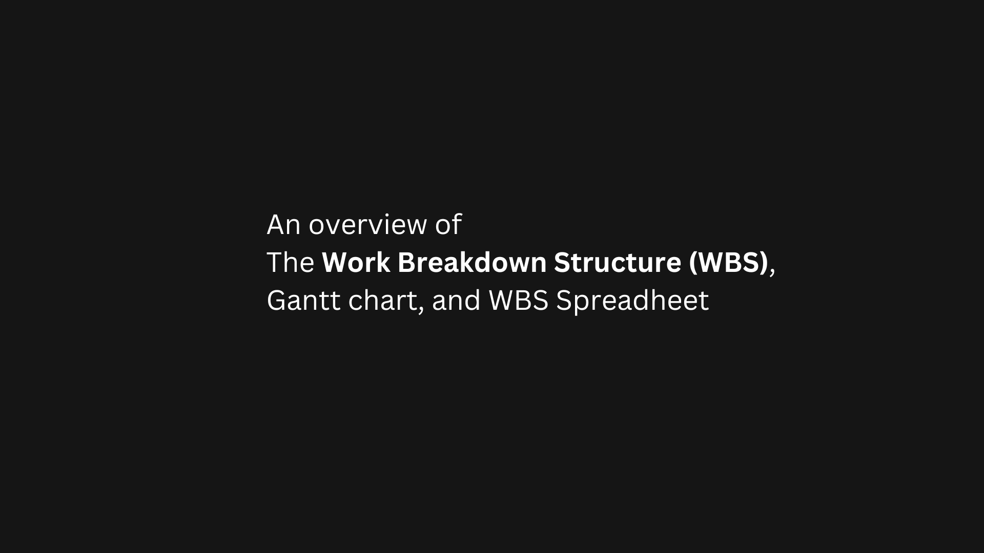 An overview of The Work Breakdown Structure (WBS), Gantt chart, and WBS Spreadheet