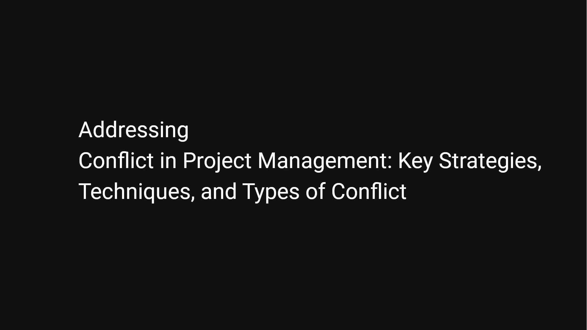 Addressing Conflict in Project Management: Key Strategies, Techniques, and Types of Conflict