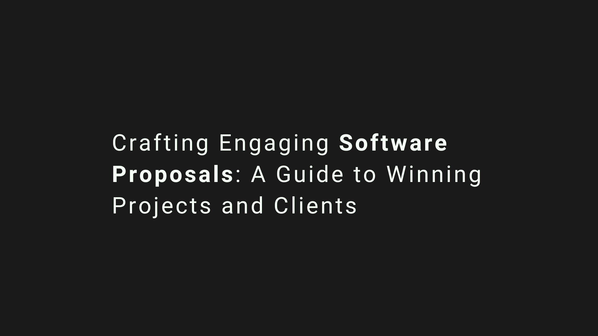 Crafting Engaging Software Proposals: A Guide to Winning Projects and Clients