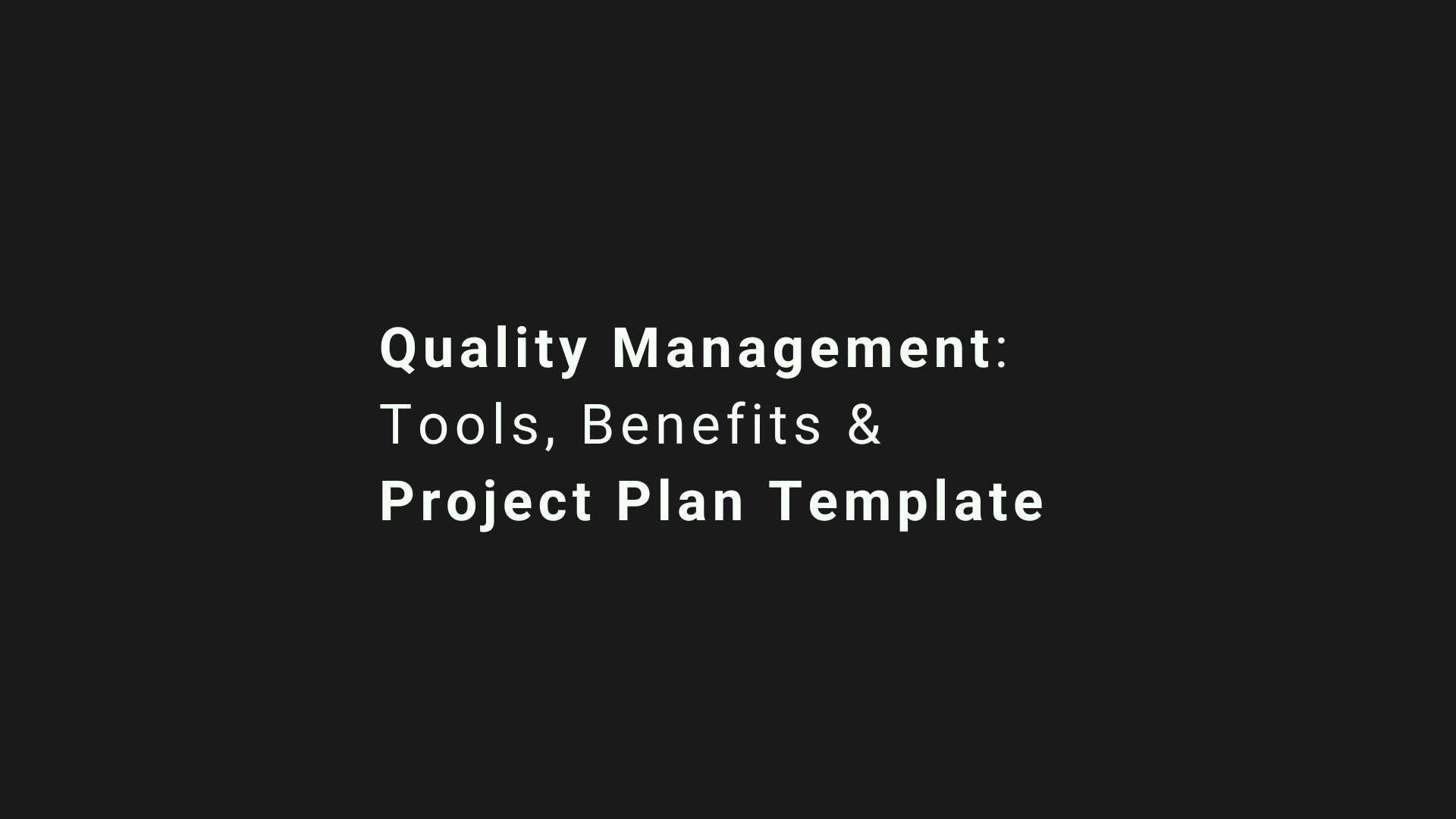 Quality Management: Tools, Benefits & Project Plan Template