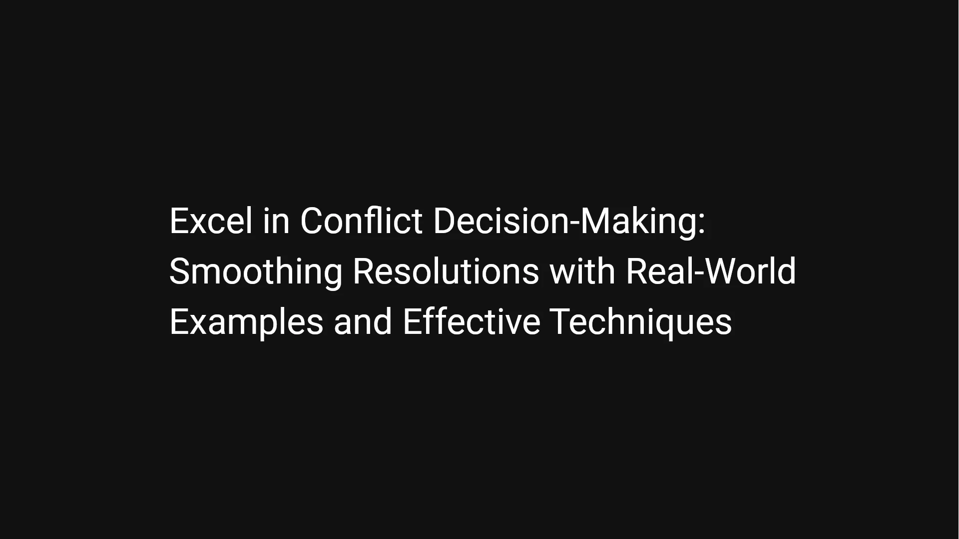 Excel in Conflict Decision-Making: Smoothing Resolutions with Real-World Examples and Effective Techniques