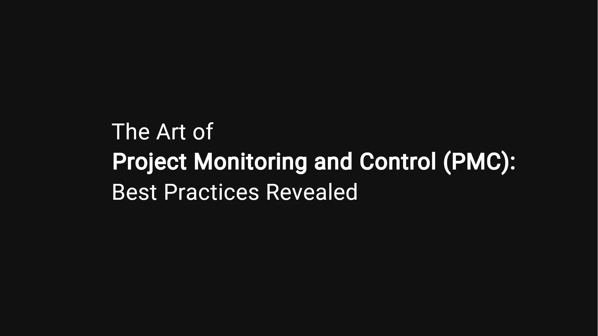 The Art of Project Monitoring and Control (PMC): Best Practices Revealed