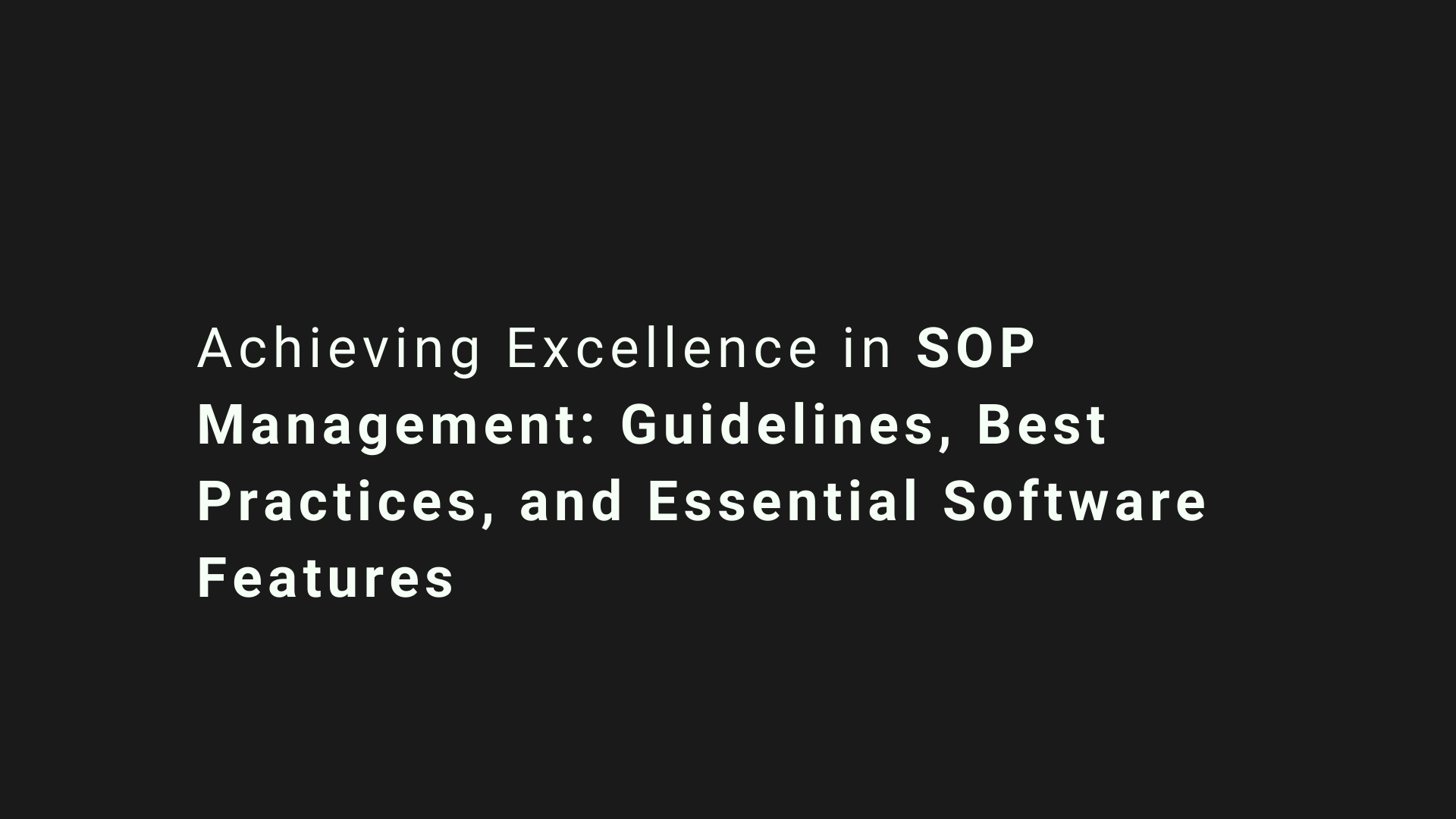 Achieving Excellence in SOP Management: Guidelines, Best Practices, and Essential Software Features